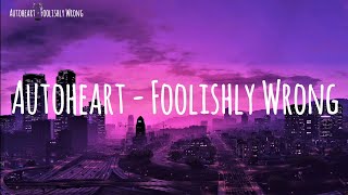 Autoheart  Foolishly Wrong KARAOKEINSTRUMENTAL [upl. by Arikihs]