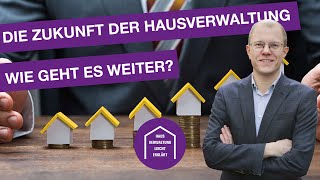 Die Zukunft der Hausverwaltung Wie geht es weiter [upl. by Terri450]