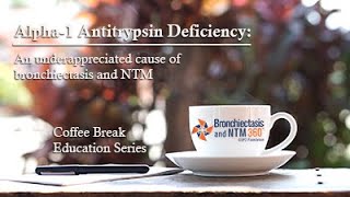 Alpha1 Antitrypsin Deficiency An underappreciated cause of bronchiectasis and NTM [upl. by Wainwright]