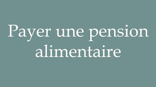 How to Pronounce Payer une pension alimentaire Pay alimony Correctly in French [upl. by Engel]