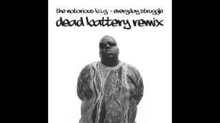 The Notorious BIG  Everyday Struggle Dead Battery Remix [upl. by Merriman]