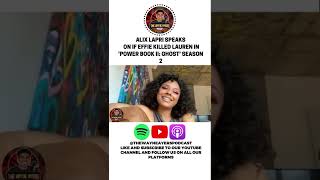 ALIX LAPRI SPEAKS ON IF EFFIE KILLED LAUREN IN ‘POWER BOOK II GHOST’ SEASON 2 [upl. by Lokim]