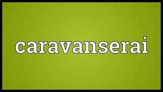 Caravanserai Meaning [upl. by Zed]