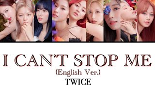 I CAN’T STOP ME English Ver  TWICE 【日本語訳・カナルビ・歌詞】Lyrics [upl. by Moya]