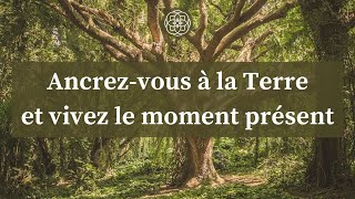 Méditation pour vous ancrer à la Terre et vivre le moment présent [upl. by Formenti608]