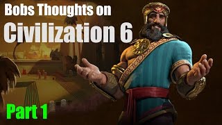 Thoughts on Civilizations 6  Part 1 A Mix of Things [upl. by Aynik]