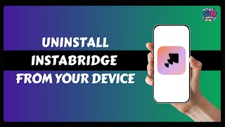 Steps to Uninstall Instabridge from Your Device [upl. by Akayas]