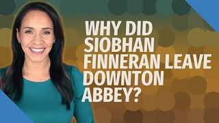 Why did Siobhan Finneran leave Downton Abbey [upl. by Suk]