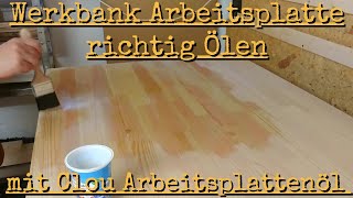 Werkbank Arbeitsplatte richtig Ölen mit Clou Arbeitsplattenöl  so gehts [upl. by Nilyahs]