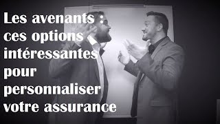 Les avenants  ces option intéressantes pour personnaliser votre assurance [upl. by Repotsirhc]