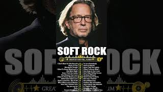 Eric Clapton Full Album The Best 🎶 Greatest Soft Rock Hits Collection70s 80s 90s [upl. by Felske]