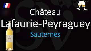 How to Pronounce Château Lafaurie Peyraguey 1855 Sauternes Grand Cru French Pronunciation [upl. by La Verne]