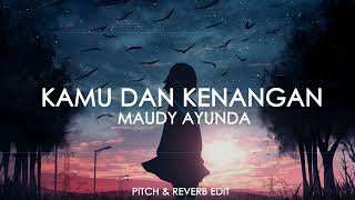 Maudy Ayunda  Kamu dan Kenangan Pitch amp Reverb Edit [upl. by Idnem]