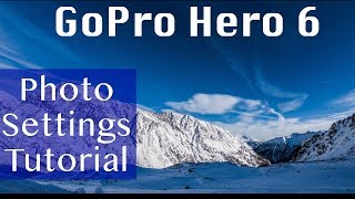 GoPro Hero 6 Photo Settings Tutorial and Tips [upl. by Edlun]