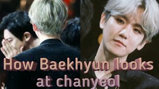 Chanbaek 찬백 What Baekhyuns eyes say How baekhyun looks at Chanyeol New moments [upl. by Kiel678]