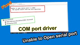 Unable to Open serial port  COM Port Driver [upl. by Nealy]