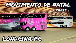 E CHEGOU O NATAL MOVIMENTAÃ‡ÃƒO DE Ã”NIBUS NA RODOVIÃRIA DE LONDRINAPR DAS 1955 Ã€S 2025 [upl. by Jezabelle]