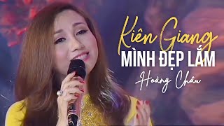 KIÊN GIANG MÌNH ĐẸP LẮM  HOÀNG CHÂU [upl. by Nawat562]