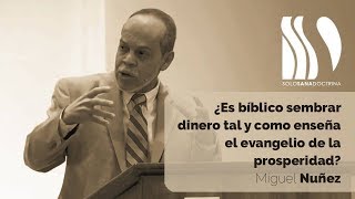 ¿Es bíblico sembrar dinero tal y como enseña el evangelio de la prosperidad Miguel Núñez [upl. by Ihp225]