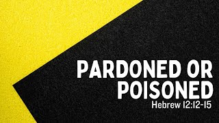 SERMON  quotPARDONED or Poisonedquot [upl. by Yrellav]