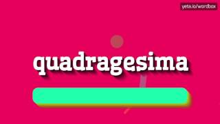 QUADRAGESIMA  HOW TO SAY QUADRAGESIMA quadragesima [upl. by Jourdan274]