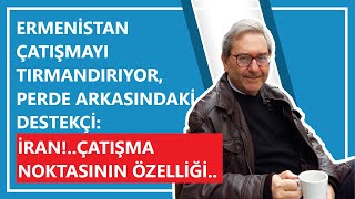 ERMENİSTAN ÇATIŞMAYI TIRMANDIRIYOR PERDE ARKASINDAKİ DESTEKÇİ İRANÇATIŞMA NOKTASININ ÖZELLİĞİ [upl. by Dualc]