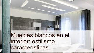 Transforma tu hogar Estilismo y características de muebles blancos en interiores [upl. by Gallagher498]