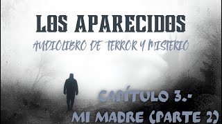 LOS APARECIDOS 3 MI MADRE PARTE 2 Audiolibro de Terror en Español  RelatosDel54 13 [upl. by Griseldis]