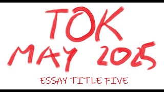 TOK  Essay Title Five May 2025 [upl. by Merfe704]