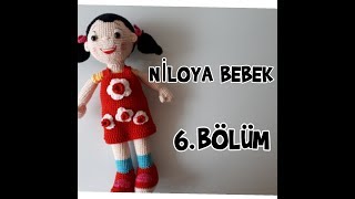 AMİGURUMİ NİLOYA BEBEK 6 BÖLÜM BİRLEŞTİRME VE ELBİSE YAPIMI [upl. by Mcmullan]