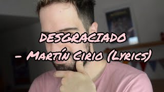 DESGRACIADO  Martín Cirio Lyrics [upl. by Prochoras]