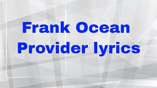 Frank Ocean Provider lyrics [upl. by Ody]