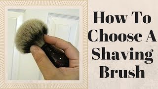 How To Choose A Shaving Brush [upl. by Eelah744]