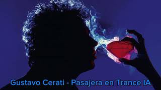 Gustavo Cerati  Pasajera en Trance IA [upl. by Botsford]