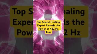 Top Sound Healing Expert Reveals the Power of 432 Hz Tone [upl. by Anilosi]