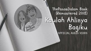 The PanasDalam Bank Remastered 2018  Kaulah Ahlinya Bagiku Official Video Audio [upl. by Aid]