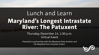 Lunch amp Learn Marylands Longest Intrastate River The Patuxent [upl. by Lirrad]