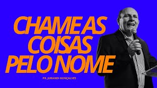 CHAME AS COISAS PELO NOME  Pr Jurandi Gonçalves [upl. by Livingston]