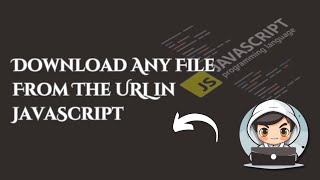 Download Any File From The URL in JavaScript [upl. by Marysa]