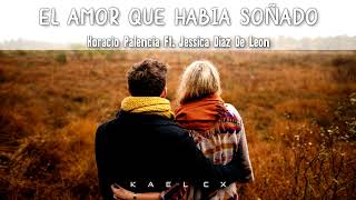 quotEl Amor Que Habia Soñadoquot  Horacio Palencia Ft Jessica Diaz Letra [upl. by Ocnarfnaig]