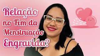 TER RELAÇÃO NO FINAL DA MENSTRUAÇÃO ENGRAVIDA [upl. by Fachanan577]