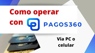 Como operar en la plataforma PAGOS360 Pago con tarjeta de credito y debito [upl. by Nesral]