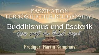 Buddhismus und Esoterik Was sagt die Bibel dazu Prediger Martin Kamphuis [upl. by Aihsenad773]