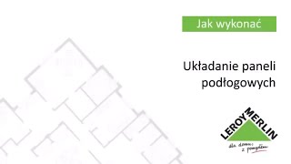 Jak ułożyć panele podłogowe Porady Leroy Merlin [upl. by Alusru]