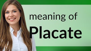 Understanding quotPlacatequot Simplifying a Powerful Word [upl. by Irvine]