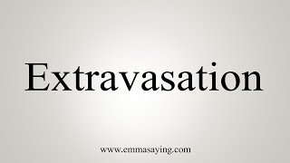 How To Say Extravasation [upl. by Lana725]