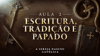 FONTES DA REVELAÇÃO Escritura e Tradição e PAPADO NOS PRIMÓRDIOS  A Igreja Nasceu Católica 2 [upl. by Ivers]