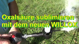 Oxalsäure sublimieren mit dem neuen WILLOX [upl. by Einafit]