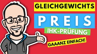 Gleichgewichtspreis bzw Marktgleichgewicht gaaanz einfach  IHK Abschlussprüfung Winter 202021 [upl. by Eisteb]