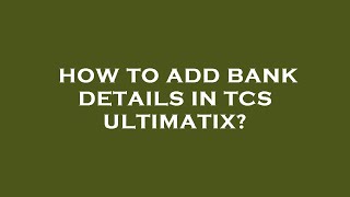 How to add bank details in tcs ultimatix [upl. by Yelir81]